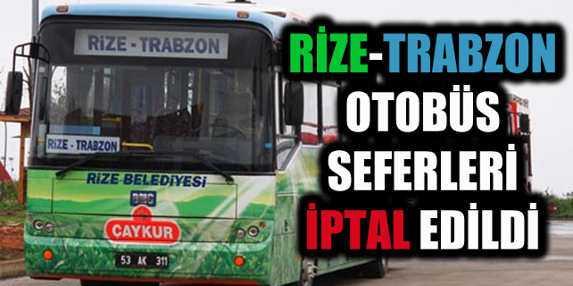 Rize-Trabzon Belediye Otobüsü seferleri iptal edildi