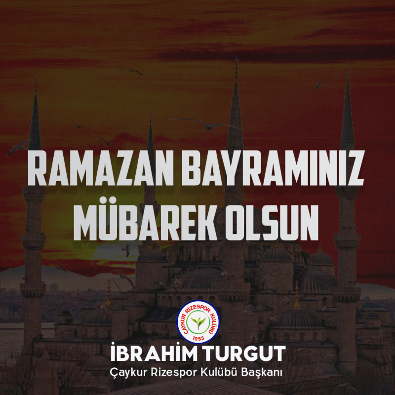 Çaykur Rizespor Kulüp Başkanı İbrahim Turgut Ramazan Bayramı Mesajı Yayınlandı 