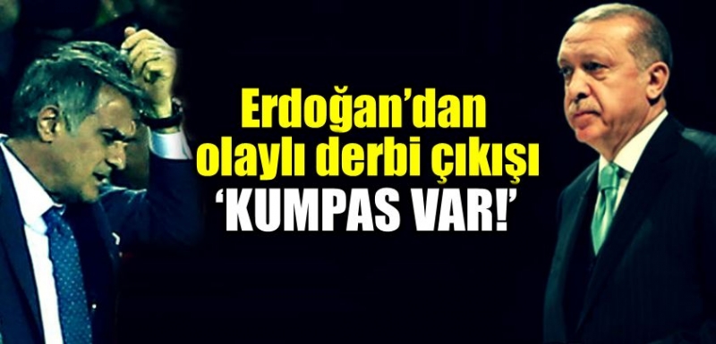 Cumhurbaşkanı Erdoğan'ın derbi yorumu: Kumpas var