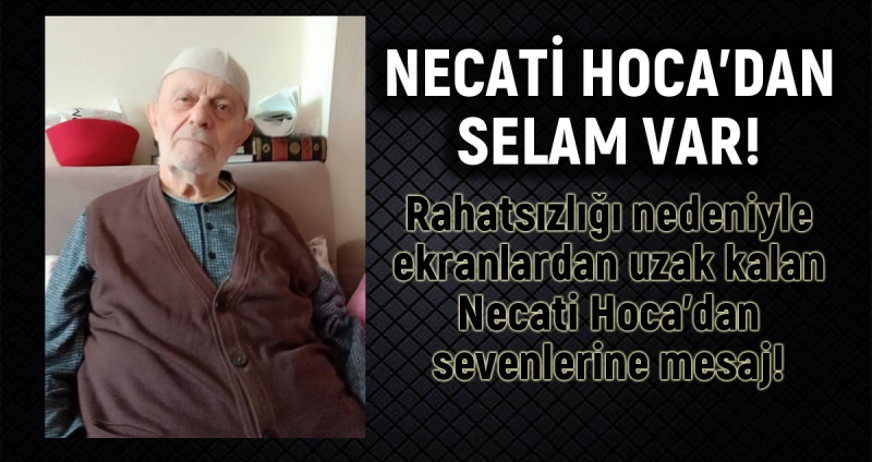 Necati Hoca'nın Sağlık Durumu Hakkında Mesajı Var!