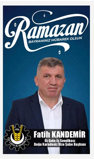 Öz Gıda İş Sendikası Doğu Karadeniz Rize Şube Başkanı Fatih Kandemir Ramazan Bayramı Mesajı Yayınlandı 