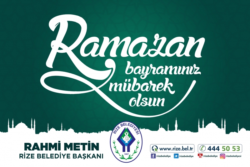 Rize Belediye Başkanı rahmi METİN Ramazan Bayramı Dolayısı ile Bayram Mesajı Yayınladı 