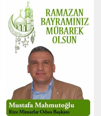 Rize Mimarlar Odası Başkanı Mustafa Mahmutoğlu Ramazan Bayramı Mesajı Yayınlandı 