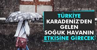 Türkiye, Karadeniz'den gelen soğuk havanın etkisine girecek
