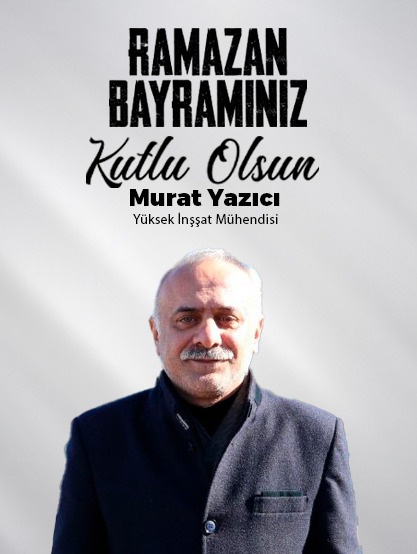 Yüksek İnşaat Mühendisi Murat Yazıcı Ramazan Bayramı Tebrik Mesajı Yayınladı 