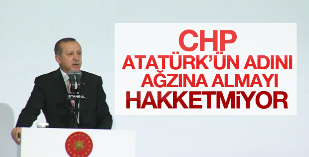 Erdoğan'dan CHP'ye: Atatürk adını hakketmiyorsunuz