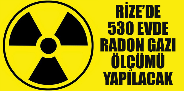 Rize'de radon gazı ölçümü yapılacak