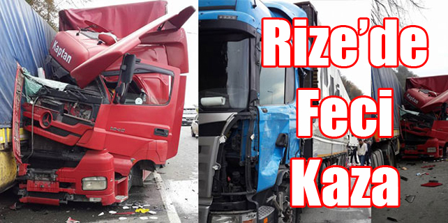Rize'de feci tır kazası: 1 ağır yaralı
