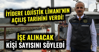 Bakan Abdulkadir Uraloğlu İyidere Lojistik Limanı'nın açılış tarihini verdi, işe alınacak kişi sayısını açıkladı