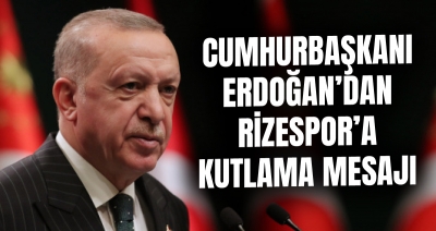 Cumhurbaşkanı Erdoğan Süper Lig'e çıkan Rizespor’u kutladı