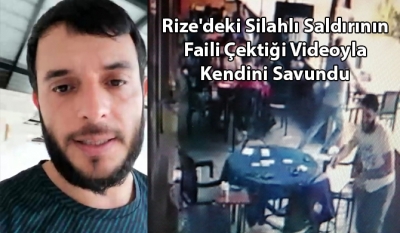 Rize'deki Silahlı Saldırının Faili Çektiği Videoyla Kendini Savundu